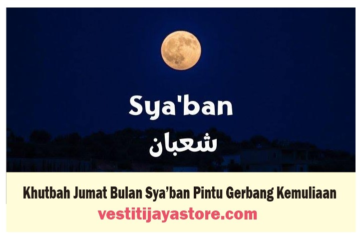 Khutbah Jumat Bulan Sya Ban Pintu Gerbang Kemuliaan